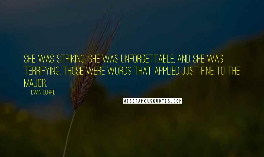 Evan Currie Quotes: She was striking, she was unforgettable, and she was terrifying. Those were words that applied just fine to the major.