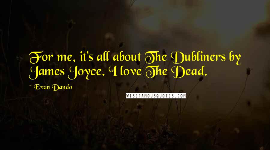 Evan Dando Quotes: For me, it's all about The Dubliners by James Joyce. I love The Dead.