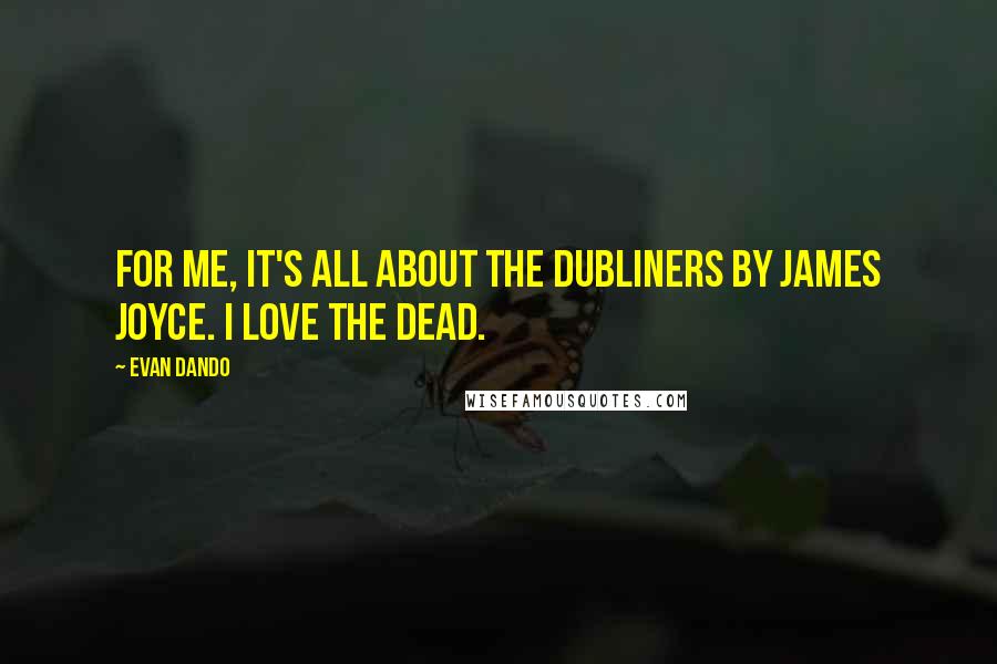 Evan Dando Quotes: For me, it's all about The Dubliners by James Joyce. I love The Dead.