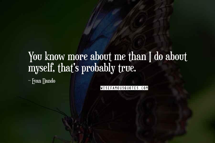 Evan Dando Quotes: You know more about me than I do about myself, that's probably true.