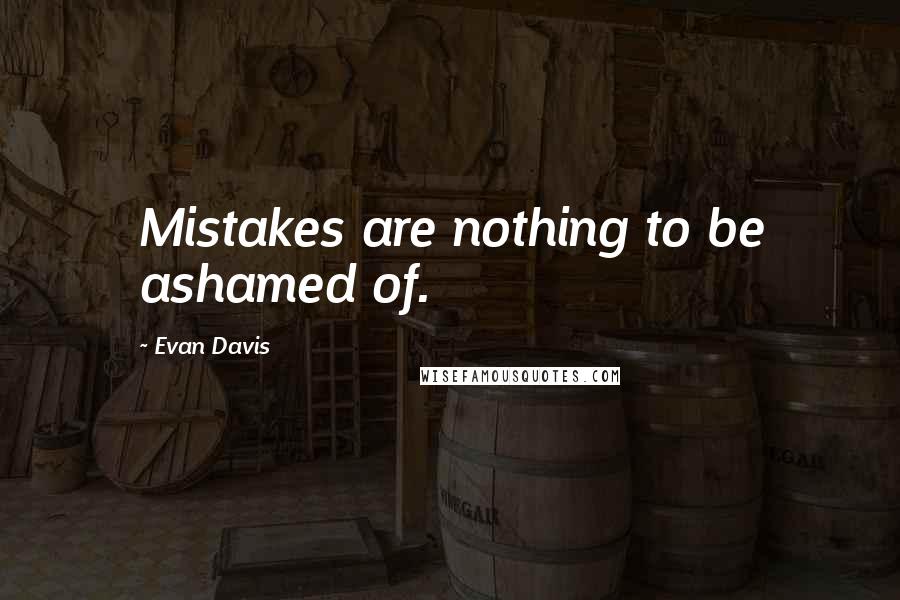 Evan Davis Quotes: Mistakes are nothing to be ashamed of.