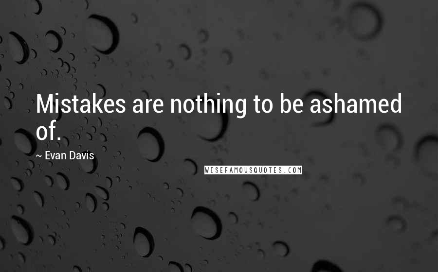 Evan Davis Quotes: Mistakes are nothing to be ashamed of.