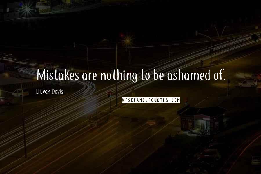 Evan Davis Quotes: Mistakes are nothing to be ashamed of.