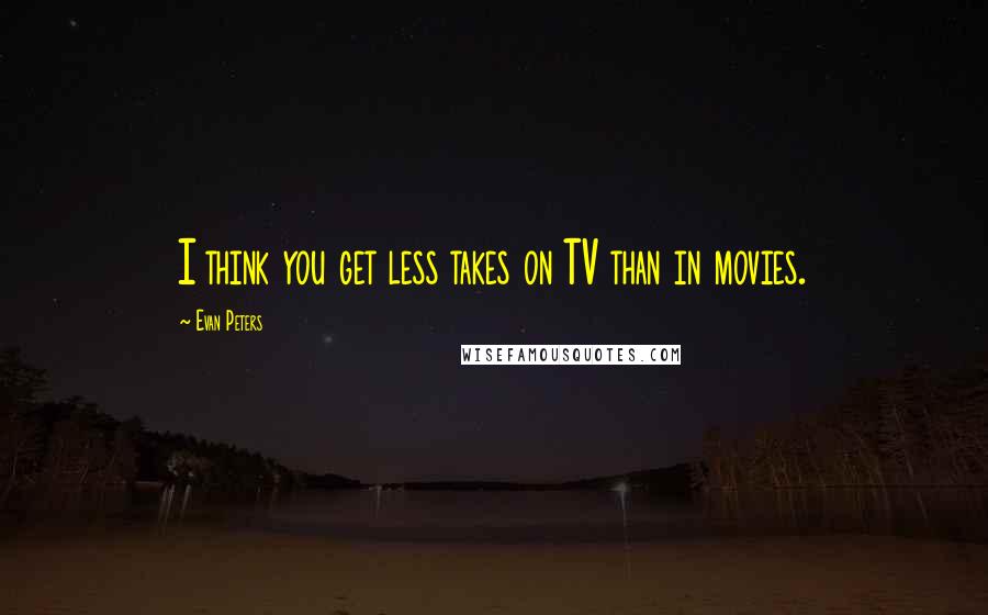 Evan Peters Quotes: I think you get less takes on TV than in movies.