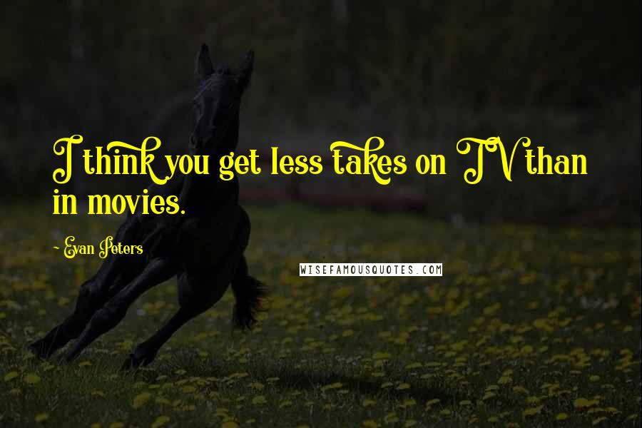 Evan Peters Quotes: I think you get less takes on TV than in movies.