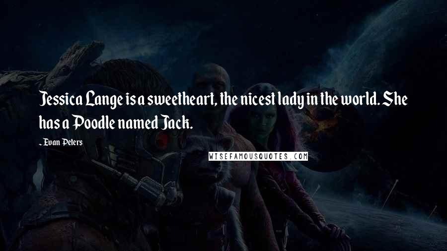 Evan Peters Quotes: Jessica Lange is a sweetheart, the nicest lady in the world. She has a Poodle named Jack.