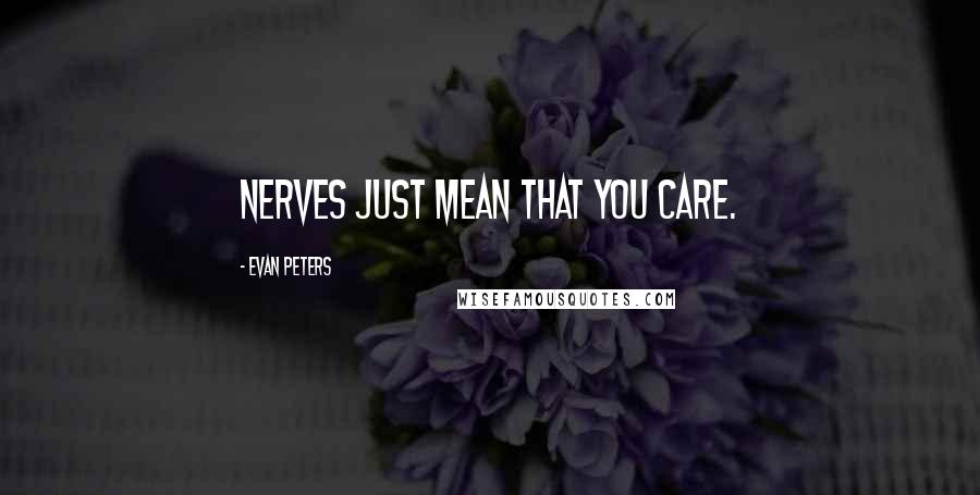 Evan Peters Quotes: Nerves just mean that you care.