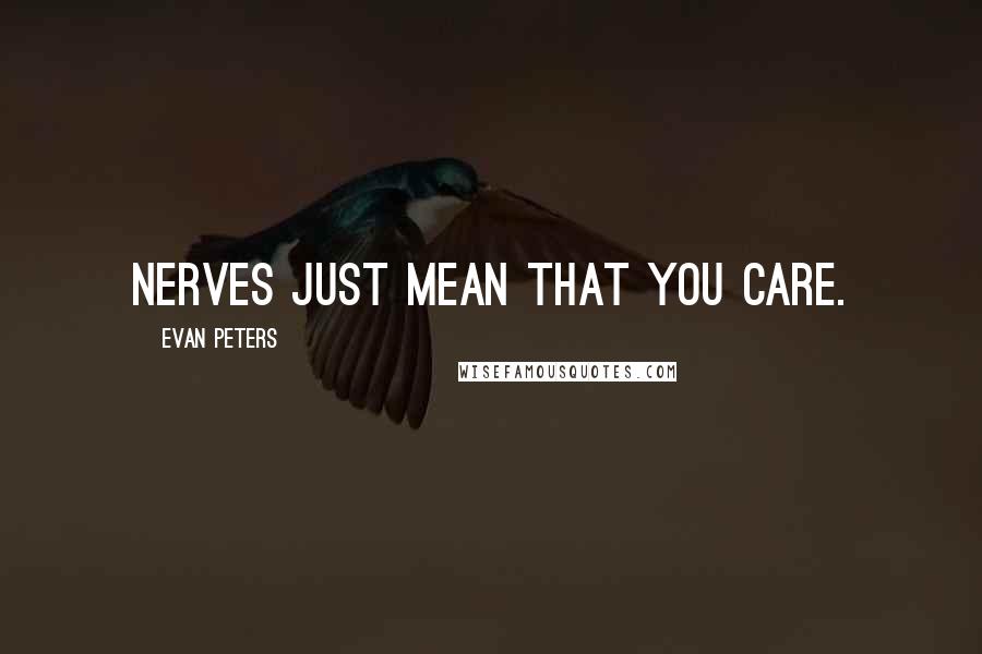 Evan Peters Quotes: Nerves just mean that you care.