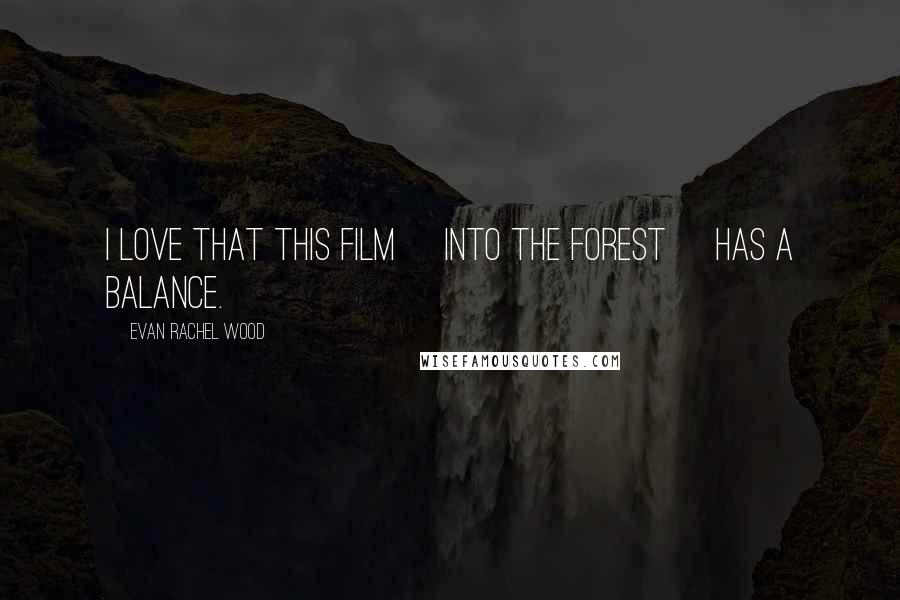 Evan Rachel Wood Quotes: I love that this film [Into the Forest] has a balance.