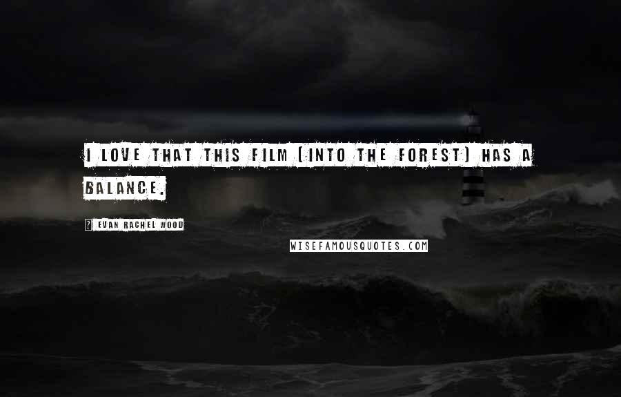 Evan Rachel Wood Quotes: I love that this film [Into the Forest] has a balance.