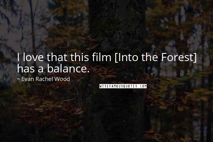 Evan Rachel Wood Quotes: I love that this film [Into the Forest] has a balance.