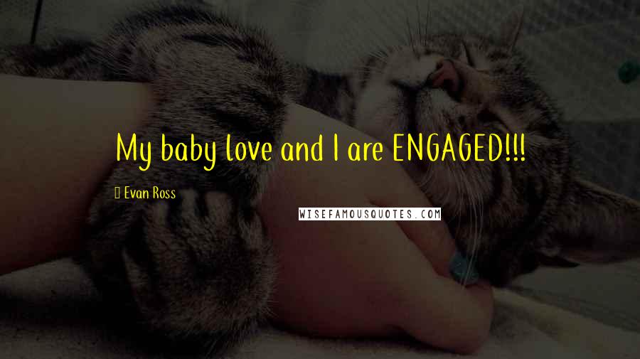Evan Ross Quotes: My baby love and I are ENGAGED!!!