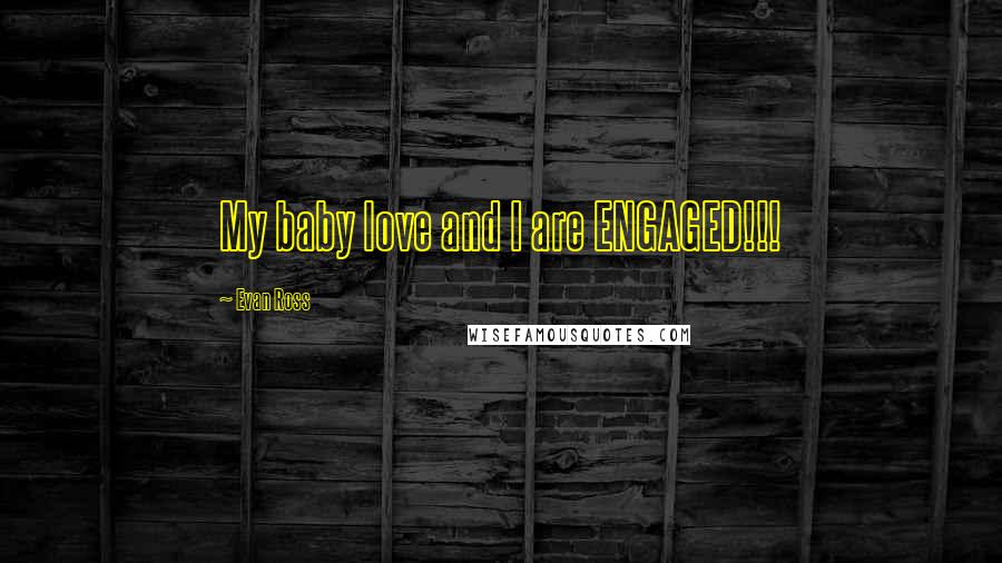 Evan Ross Quotes: My baby love and I are ENGAGED!!!