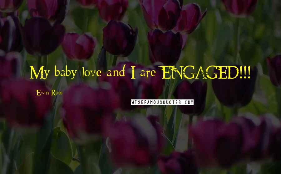 Evan Ross Quotes: My baby love and I are ENGAGED!!!