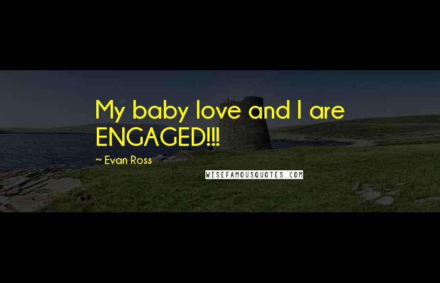 Evan Ross Quotes: My baby love and I are ENGAGED!!!