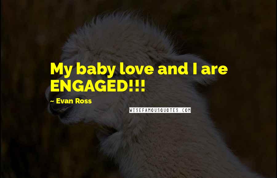 Evan Ross Quotes: My baby love and I are ENGAGED!!!