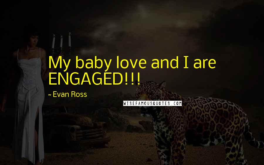 Evan Ross Quotes: My baby love and I are ENGAGED!!!