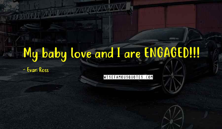 Evan Ross Quotes: My baby love and I are ENGAGED!!!