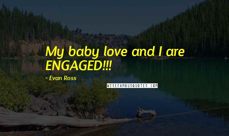 Evan Ross Quotes: My baby love and I are ENGAGED!!!