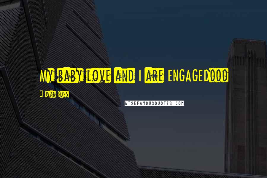 Evan Ross Quotes: My baby love and I are ENGAGED!!!