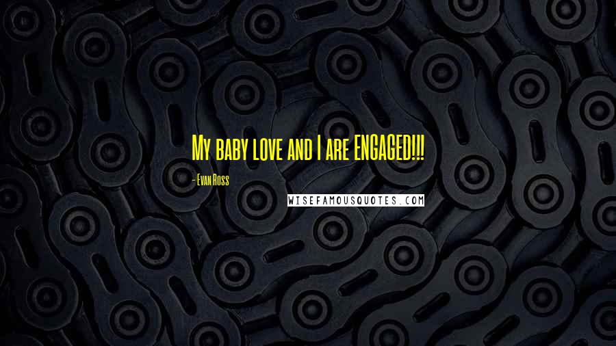 Evan Ross Quotes: My baby love and I are ENGAGED!!!