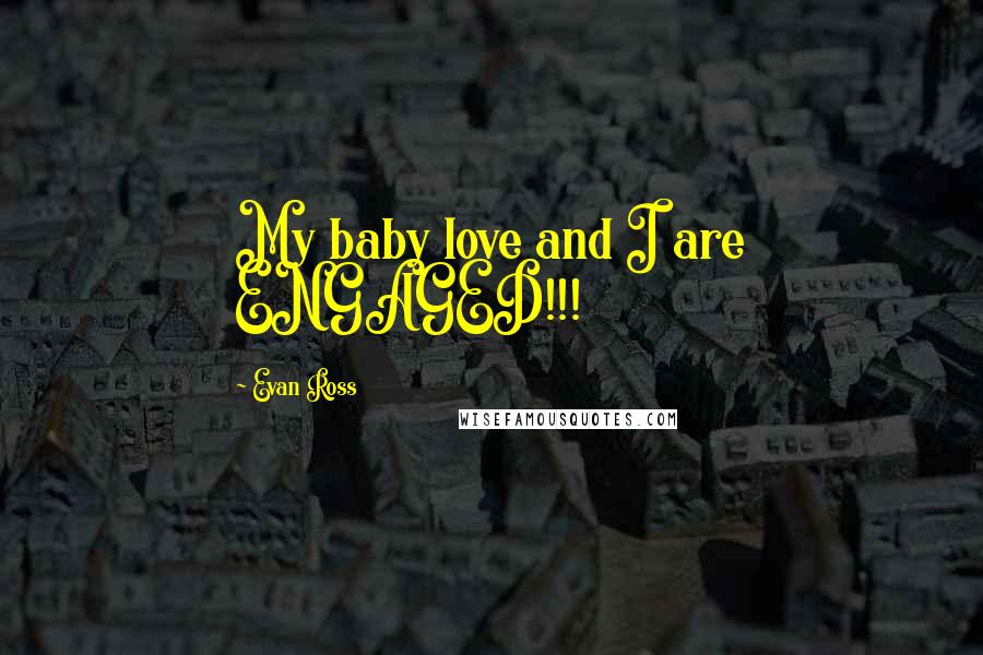 Evan Ross Quotes: My baby love and I are ENGAGED!!!