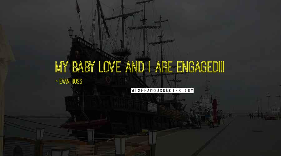 Evan Ross Quotes: My baby love and I are ENGAGED!!!