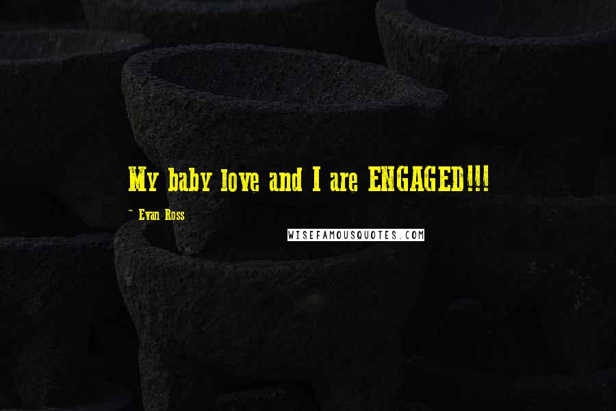 Evan Ross Quotes: My baby love and I are ENGAGED!!!