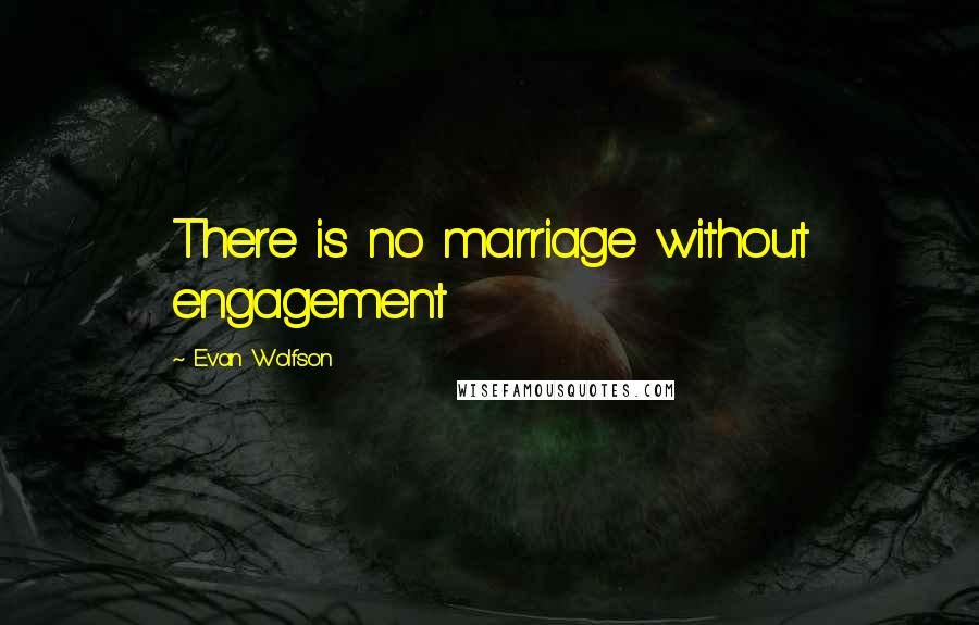 Evan Wolfson Quotes: There is no marriage without engagement