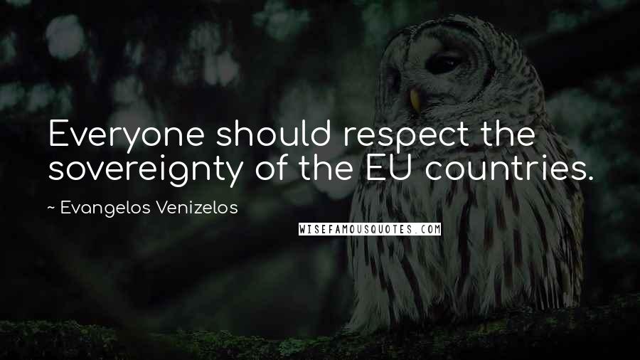 Evangelos Venizelos Quotes: Everyone should respect the sovereignty of the EU countries.