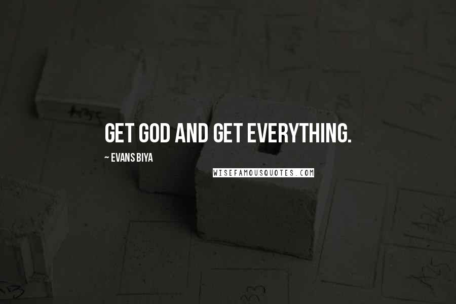 Evans Biya Quotes: Get God and get everything.