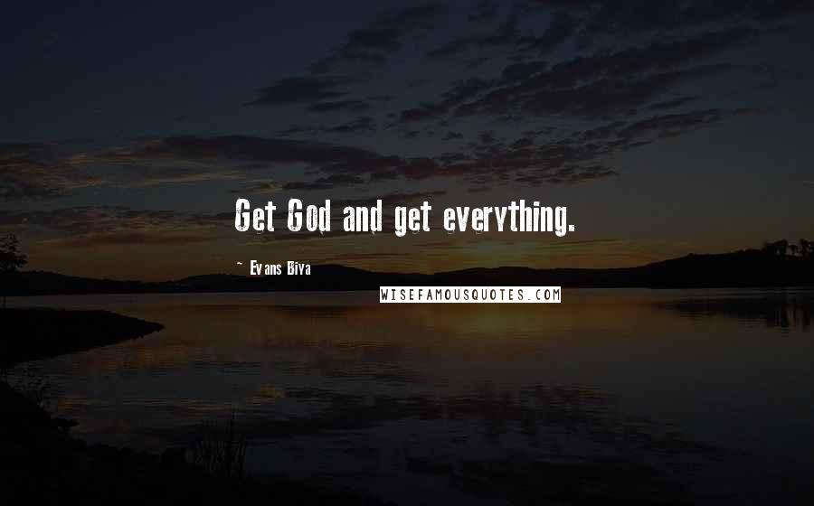 Evans Biya Quotes: Get God and get everything.