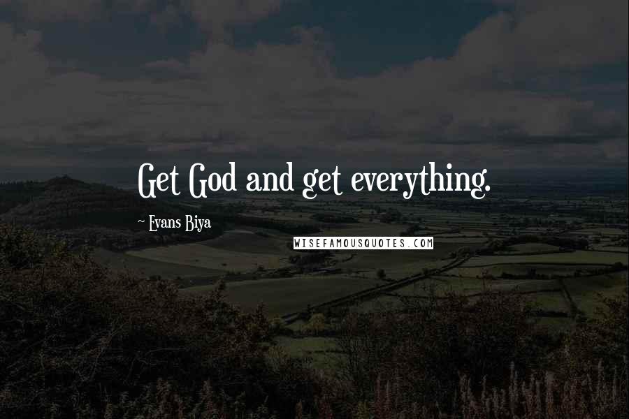 Evans Biya Quotes: Get God and get everything.