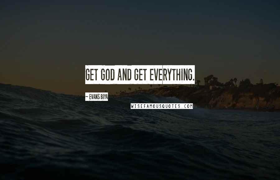 Evans Biya Quotes: Get God and get everything.