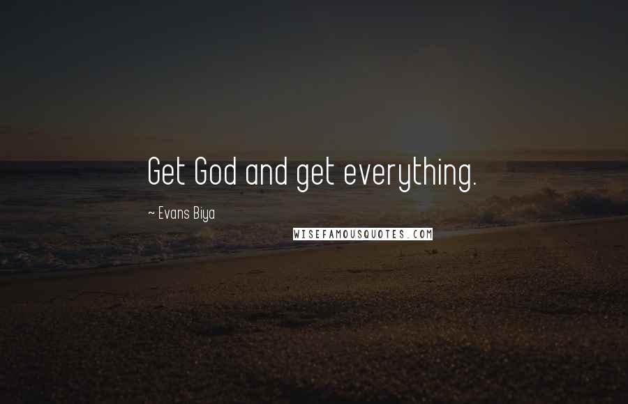 Evans Biya Quotes: Get God and get everything.