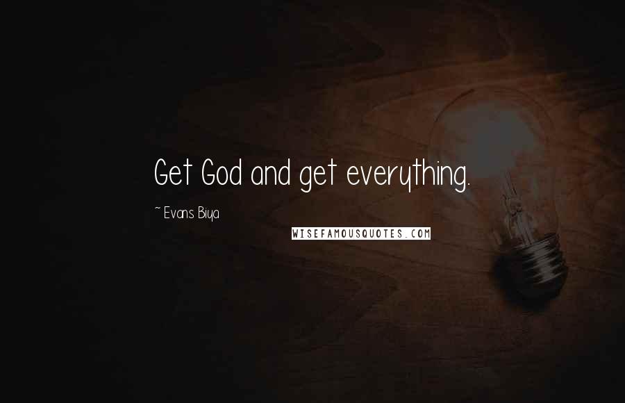 Evans Biya Quotes: Get God and get everything.