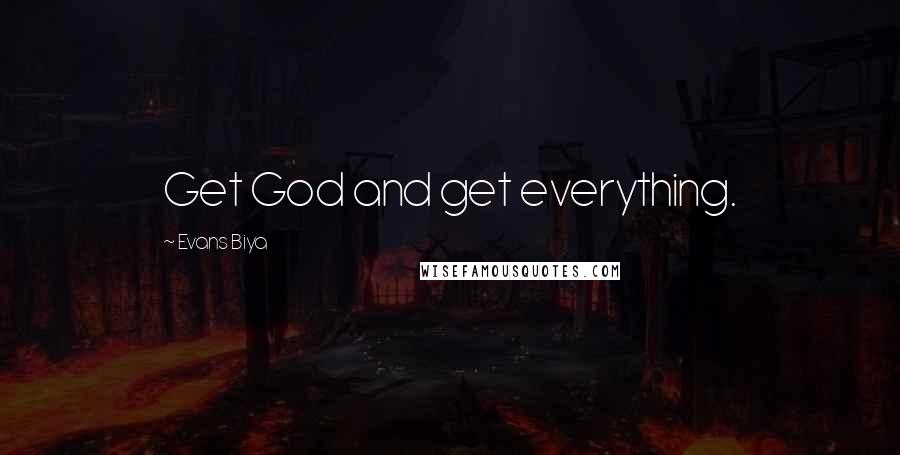 Evans Biya Quotes: Get God and get everything.