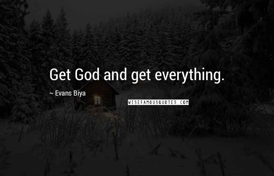 Evans Biya Quotes: Get God and get everything.