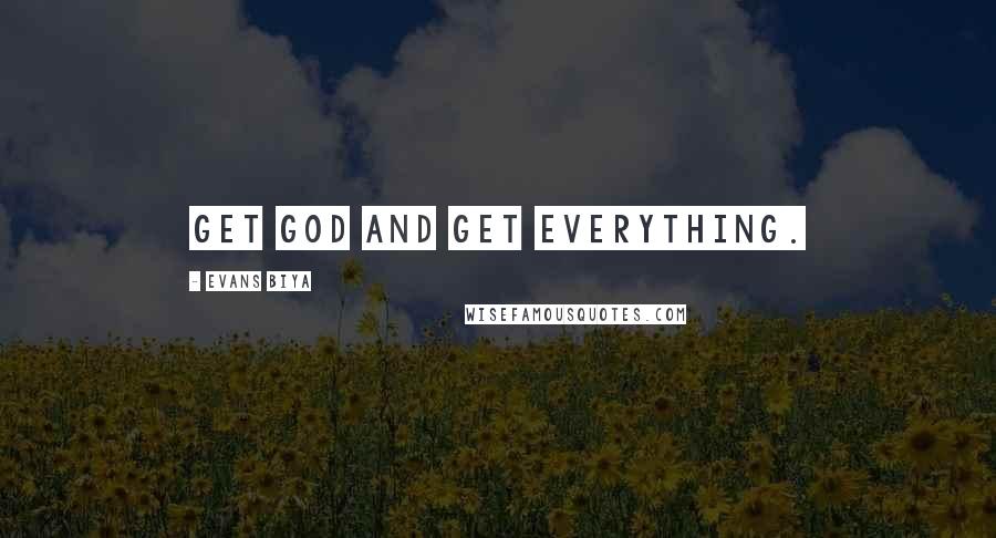 Evans Biya Quotes: Get God and get everything.