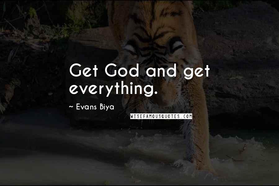 Evans Biya Quotes: Get God and get everything.