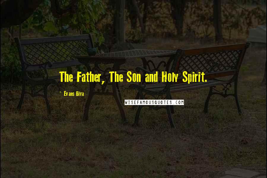 Evans Biya Quotes: The Father, The Son and Holy Spirit.