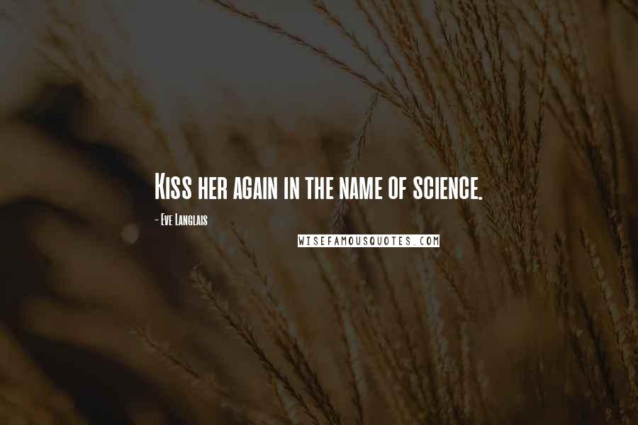 Eve Langlais Quotes: Kiss her again in the name of science.