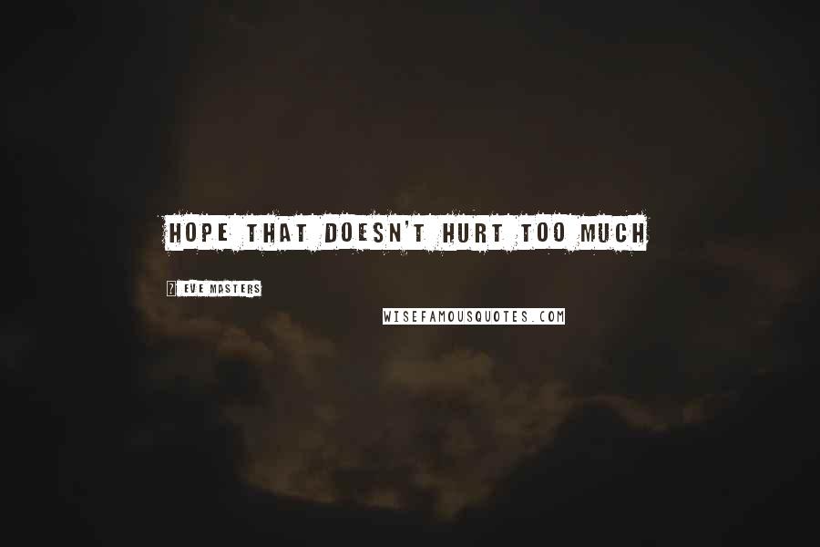 Eve Masters Quotes: Hope that doesn't hurt too much