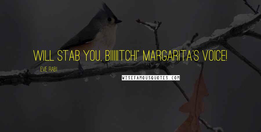 Eve Rabi Quotes: will stab you, biiiiitch!" Margarita's voice!