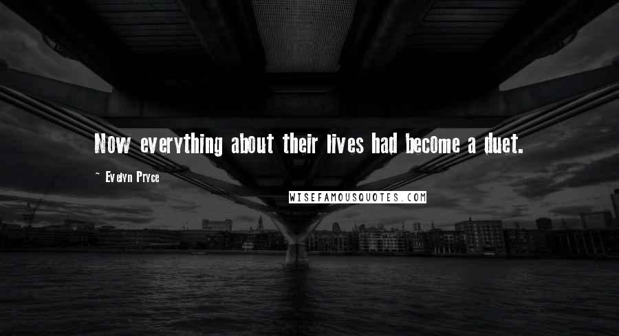 Evelyn Pryce Quotes: Now everything about their lives had become a duet.