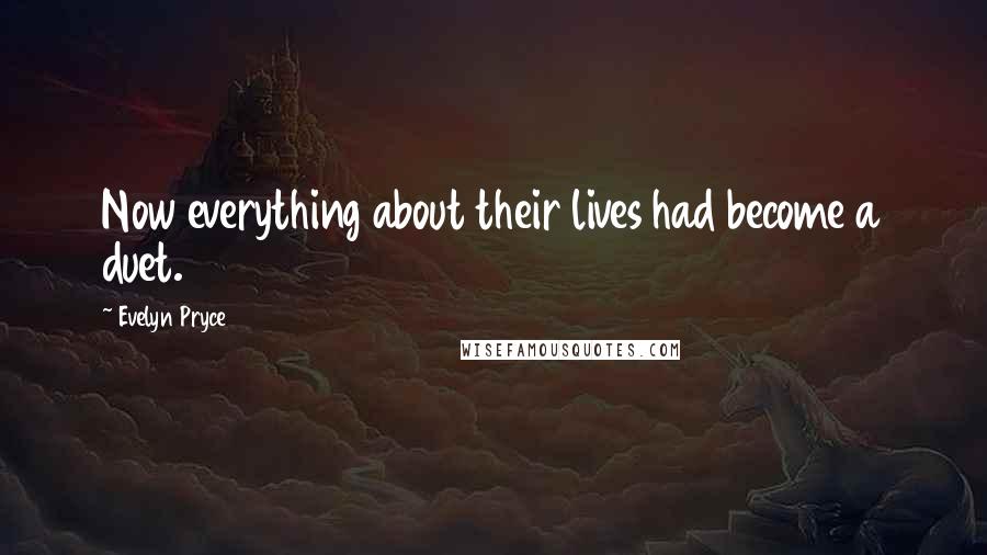 Evelyn Pryce Quotes: Now everything about their lives had become a duet.