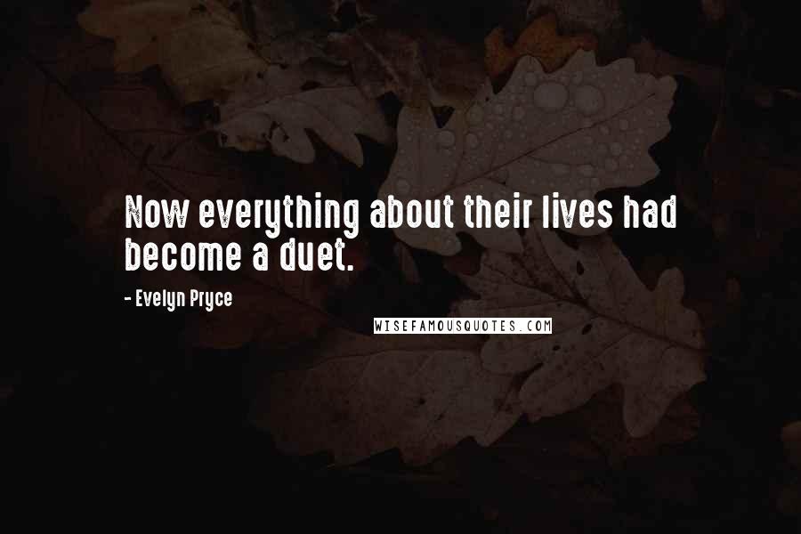 Evelyn Pryce Quotes: Now everything about their lives had become a duet.