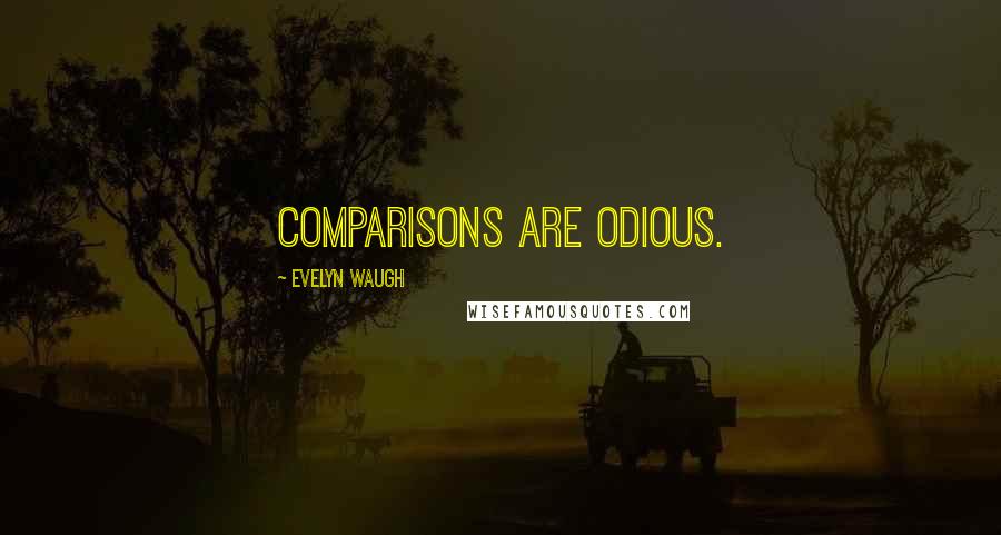 Evelyn Waugh Quotes: Comparisons are odious.