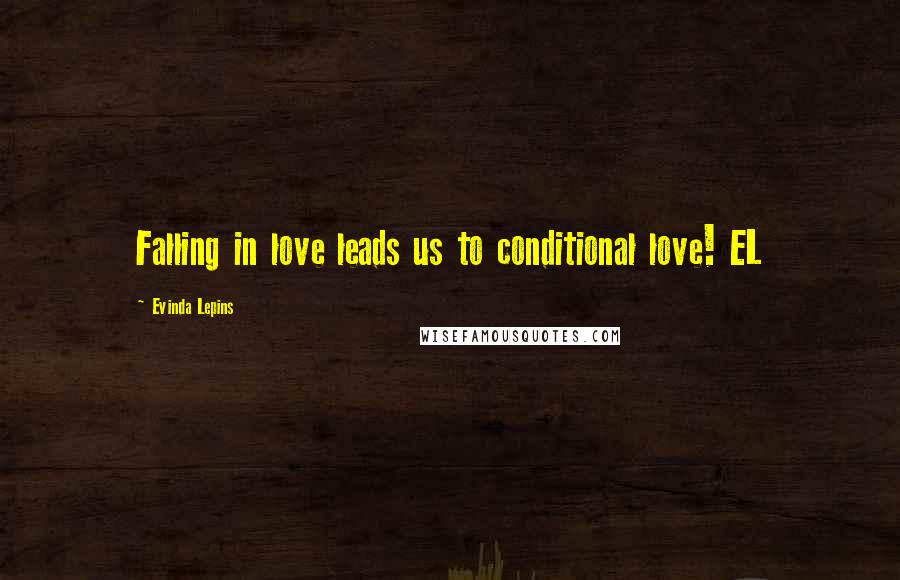 Evinda Lepins Quotes: Falling in love leads us to conditional love! EL