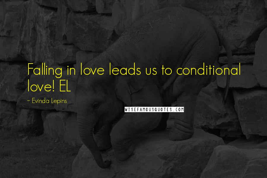 Evinda Lepins Quotes: Falling in love leads us to conditional love! EL